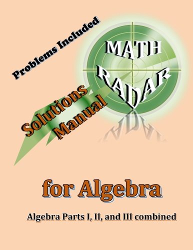 Solutions Manual for Algebra: Algebra Parts I, II, and III combined