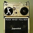 Rock What You Got
