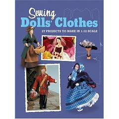 Sewing Dolls' Clothes: 27 Projects to Make in 1:12 Scale (Dolls House Magazine)