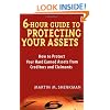 6 Hour Guide to Protecting Your Assets: How to Protect Your Hard Earned Assets From Creditors and Claimants