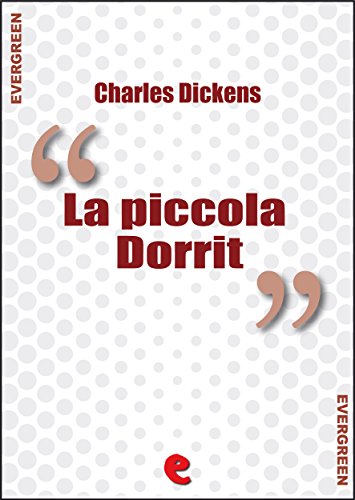 La Piccola Dorrit (Little Dorrit) (Evergreen) (Italian Edition)