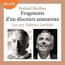 Fragments d'un discours amoureux | Livre audio Auteur(s) : Roland Barthes Narrateur(s) : Fabrice Luchini