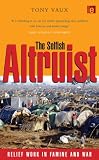 The Selfish Altruist: Relief Work in Famine and War