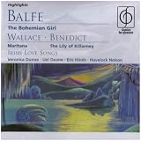 Balfe: Bohemian Girl (Higlights) / Wallace: Martana (Highlights) / Beneditct: The Lily of Killarney (Highlights) / Irish Love Songs