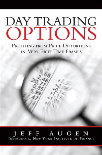 Jeff Augen. Day Trading Options: Profiting From Price Distortions In Very Brief Time Frames.
