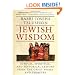 Jewish Wisdom:  Ethical, Spiritual, and Historical Lessons from the Great Works and Thinkers
