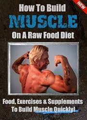 How To Build Muscle On A Raw Food Diet
