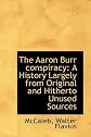 The Aaron Burr Conspiracy: A History Largely from Original and Hitherto Unused Sources