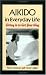 Search : Aikido in Everyday Life: Giving In to Get Your Way Second Edition