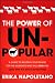 The Power of Unpopular: A Guide to Building Your Brand for the Audience Who Will Love You (and Why No One Else Matters)