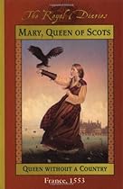 Mary, Queen of Scots: Queen Without a Country, France 1553 (The Royal Diaries)