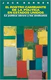 El Rostro Cambiante De La Politica En Estados Unidos: La Politica Obrera y Los Sindicatos
