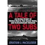 A Tale of Two Subs: An Untold Story of World War II, Two Sister Ships, and Extraordinary Heroism