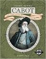 Cabot (John Cabot and the Journey to North America) (Exploring the World) (Illustrated) (Reinforced Hardcover)