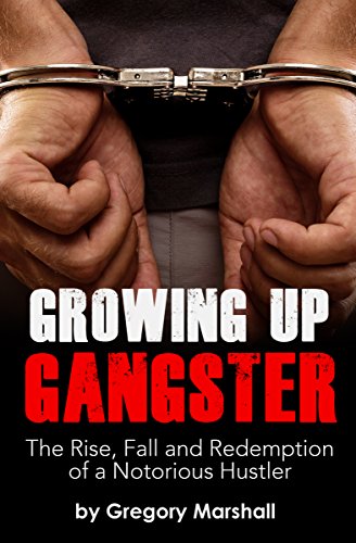 Growing Up Gangster: The Rise, Fall, and Redemption of a Notorious Hustler