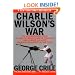 Charlie Wilson's War: The Extraordinary Story of How the Wildest Man in Congress and a Rogue CIA Agent Changed the History of Our Times