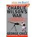Charlie Wilson's War: The Extraordinary Story of How the Wildest Man in Congress and a Rogue CIA Agent Changed the History of Our Times