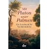 Mit Platon unter Palmen: Ein Lesebuch f�r Nachdenkliche