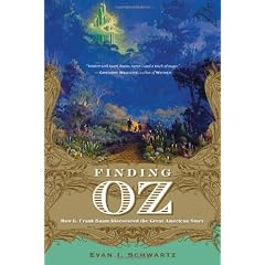 Finding Oz: How L. Frank Baum Discovered the Great American Story