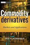 Commodity Derivatives: Markets and Applications (The Wiley Finance Series)