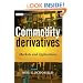 Commodity Derivatives: Markets and Applications (The Wiley Finance Series)