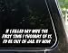 If I killed my wife when I first thought of it - I'd be out of jail - funny decal / sticker