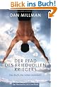 Der Pfad des friedvollen Kriegers: Das Buch, das Leben ver�ndert