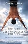 Der Pfad des friedvollen Kriegers: Das Buch, das Leben ver�ndert