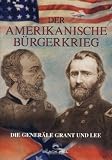 Produkt-Bild: Der Amerikanische B&uuml;rgerkrieg - Die Gener&auml;le Grant & Lee
