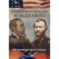 Der Amerikanische B�rgerkrieg - Die Gener�le Grant & Lee