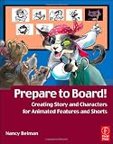 Prepare to Board! Creating Story and Characters for Animated Features and Shorts