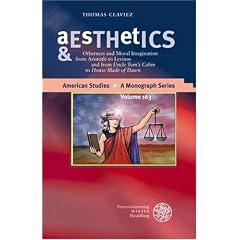 Aesthetics & Ethics: Otherness and Moral Imagination from Aristotle to Levinas and from  "Uncle Tom's Cabin" to "House Made of Dawn"