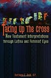 Taking Up the Cross: New Testament Interpretation Through Latina and Feminist Eyes