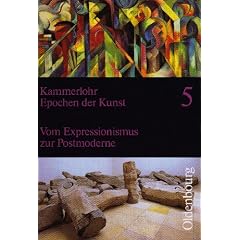 Epochen der Kunst 5. Neubearbeitung: 20. Jahrhundert. Vom Expressionismus zur Postmoderne