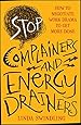 Stop Complainers and Energy Drainers: How to Negotiate Work Drama to Get More Done