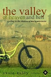 The Valley Of Heaven And Hell - Cycling In The Shadow Of Marie Antoinette