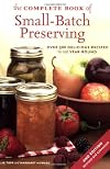 The Complete Book of Small-Batch Preserving: Over 300 Recipes to Use Year-Round