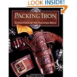 Packing Iron: Gunleather of the Frontier West by Richard C. Rattenbury, Janet Begley and Norm Flayderman