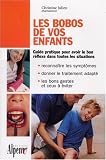Les bobos de vos enfants : Une mine de conseils pratiques pour plus de 50 bobos