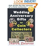 Wedding Anniversary Gifts for Coin Collectors: Gift Guide for the Spouse of a Coin... by Sharon Delarose