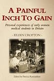 A painful inch to gain : personal experiences of early women medical students in Britain