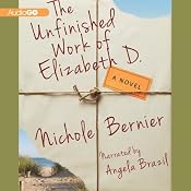 The Unfinished Work of Elizabeth D.: A Novel | [Nichole Bernier]