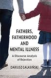 Fathers, fatherhood and mental illness : a discourse analysis of rejection