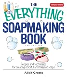 The Everything Soapmaking Book: Recipes and Techniques for Creating Colorful and Fragrant Soaps