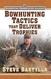 Bowhunting Tactics That Deliver Trophies: A Guide to Finding and Taking Monster Whitetail Bucks