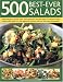 500 Best-Ever Salads: Presenting Every Kind Of Salad From Appetizers And Side Dishes To Impressive Main Courses, With Cold And Warm Recipes, And Meat, ... Step-By-Step With 500 Colour Photographs