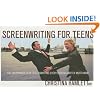 Screenwriting for Teens: The 100 Principles of Screenwriting Every Budding Writer Must Know