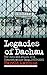Legacies of Dachau: The Uses and Abuses of a Concentration Camp, 1933-2001