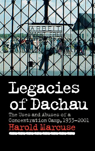 Legacies of Dachau: The Uses and Abuses of a Concentration Camp, 1933-2001