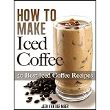 How To Make Iced Coffee - 20 Best Iced Coffee Recipes ~ Jeen van der Meer